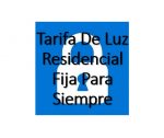 Tarifa De Luz Residencial Fija Para Siempre