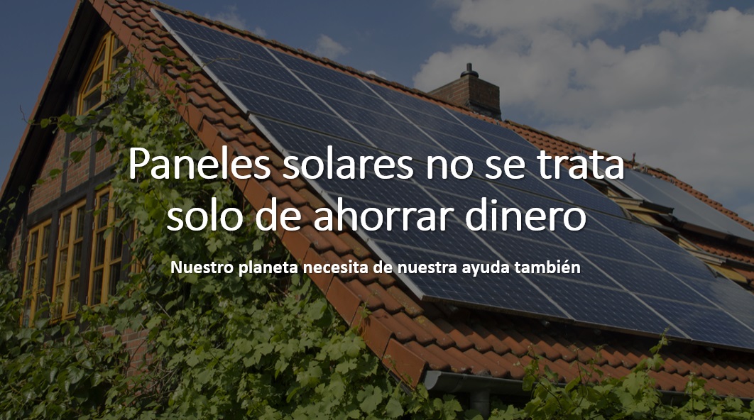 Paneles solares no se trata solo de ahorrar dinero
