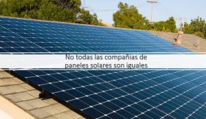 No todas las compañias de paneles solares son iguales