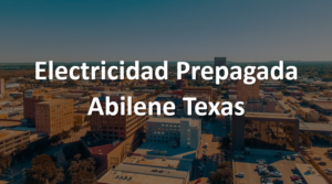 Electricidad Prepagada Abilene Texas