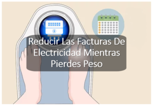 Reducir Las Facturas De Electricidad Mientras Pierdes Peso