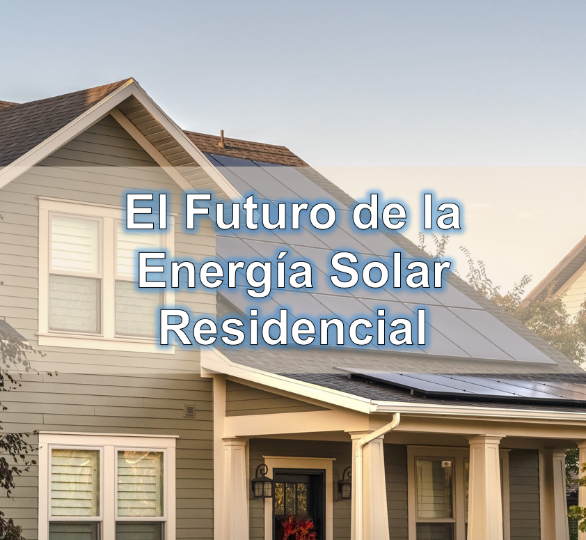 El Futuro de la Energía Solar Residencial